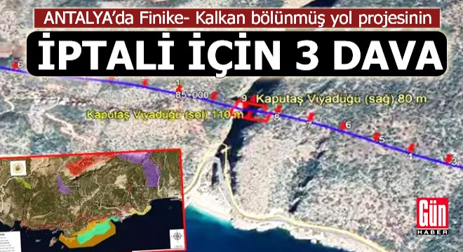 Finike- Kalkan bölünmüş yol projesinin iptali için 3 dava