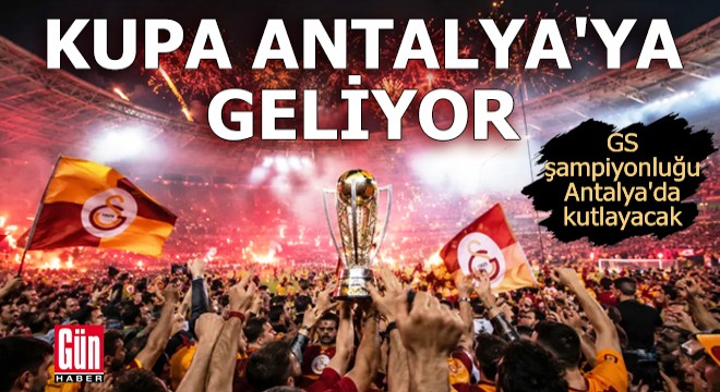 GS, şampiyonluğu Antalya'da kutlayacak