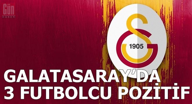 Galatasaray'da 3 futbolcunun testi pozitif