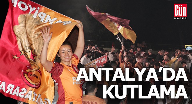Galatasaraylılar Antalya'da sokağa döküldü