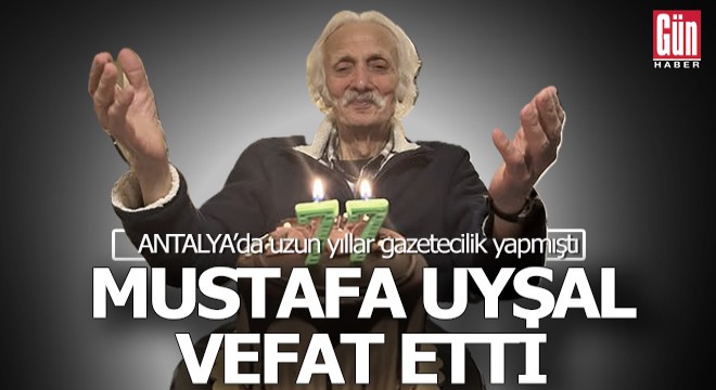 Gazeteci Mustafa Uysal Antalya'da yaşamını yitirdi