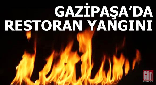 Gazipaşa'da restoran yangını