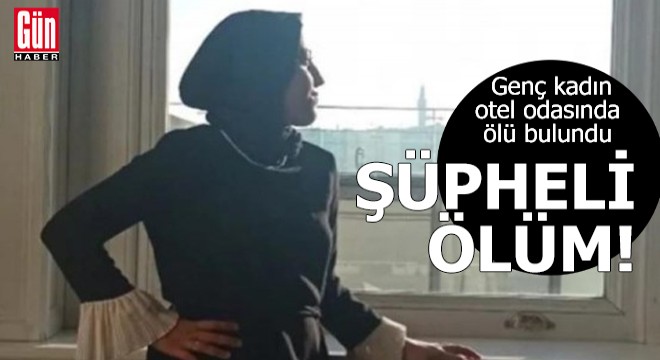 Genç kadının otelde şüpheli ölümü