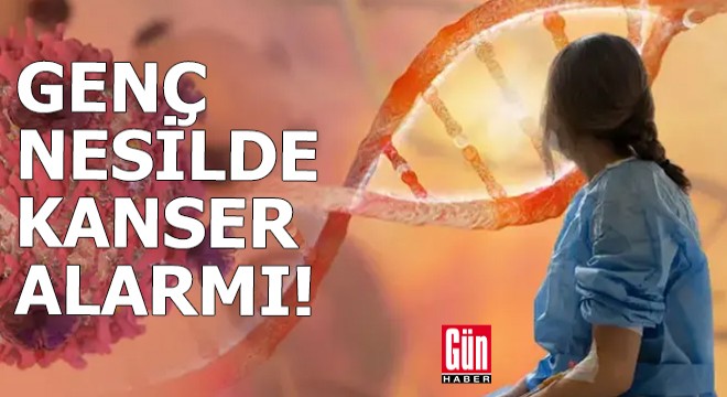 Genç nesilde kanser alarmı