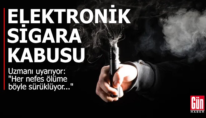Genç nüfusa elektronik sigara kabusu!
