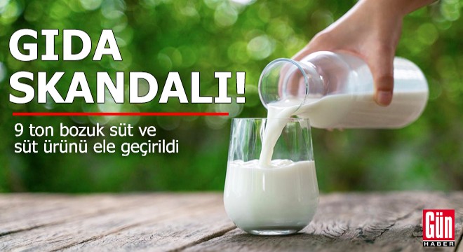Gıda skandalı: 9 ton bozuk süt ve süt ürünü ele geçirildi