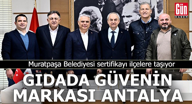 Gıdada güvenin markası Antalya