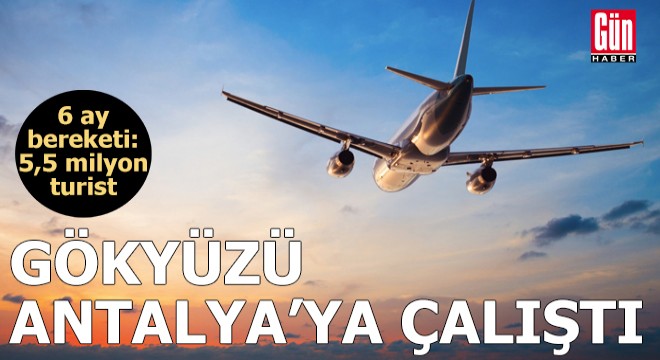 Gökyüzü Antalya'ya çalıştı: 6 ayda 5,5 milyon turist