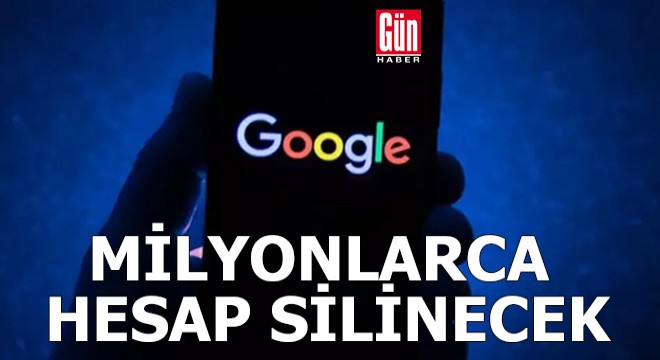 Google milyonlarca hesabı silecek