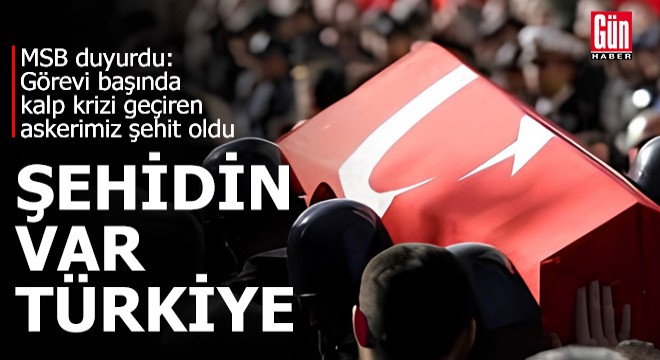 Görevi başında kalp krizi geçiren uzman çavuş şehit oldu
