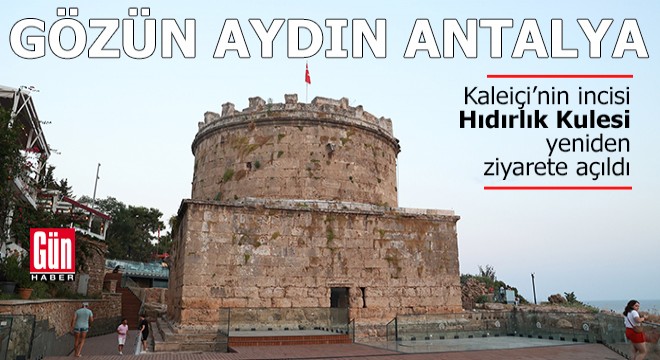 Gözün aydın Antalya: Hıdırlık Kulesi yeniden ziyarete açıldı