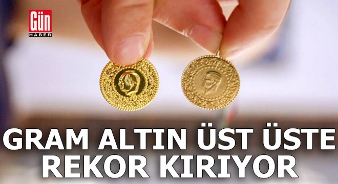 Gram altın üst üste rekor kırıyor