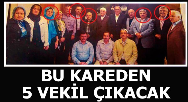 Gülen ile olan bu kareden 5 vekil çıkacak