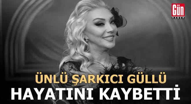 Güllü'den acı haber: Hayatını kaybetti