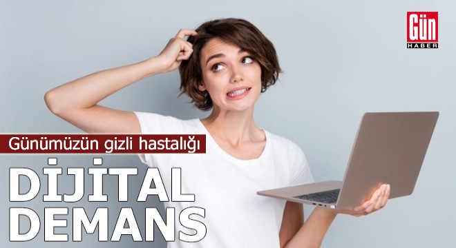 Günümüzün gizli hastalığı dijital demans