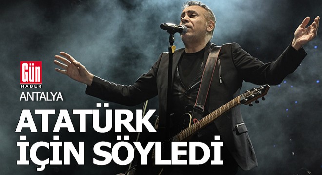 Haluk Levent Antalya'da Atatürk için söyledi