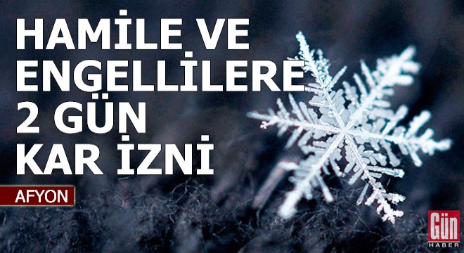 Hamile ve engellilere 2 gün kar izni