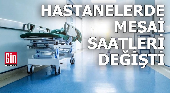Hastanelerde mesai saatleri değişti