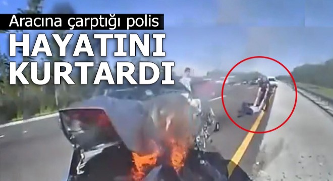 Hayatını, aracına çarptığı polis kurtardı
