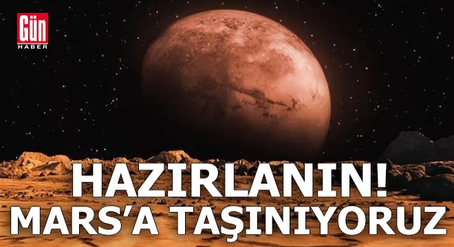 Hazırlanın! Mars’a taşınıyoruz