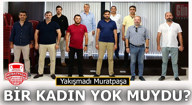 Hepsi de erkek… Muratpaşa'ya yakışmadı…