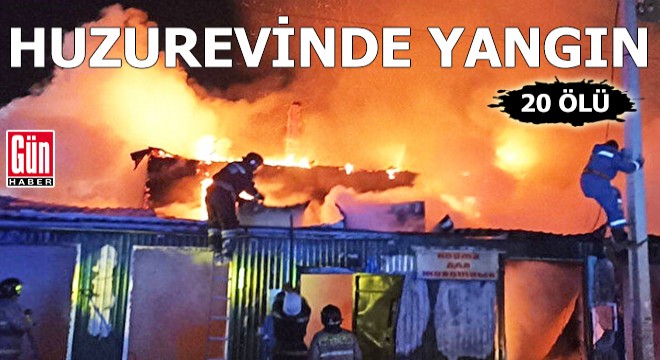 Huzurevinde yangın: 20 ölü