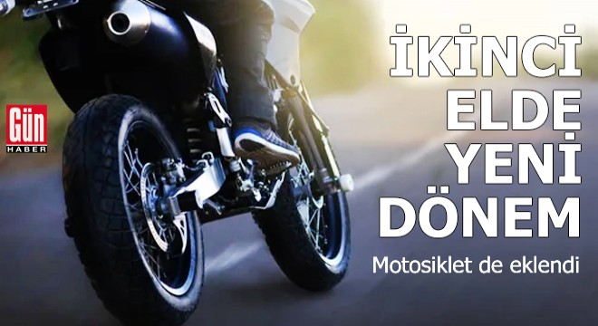 İkinci elde yeni dönem: Motosiklet de eklendi