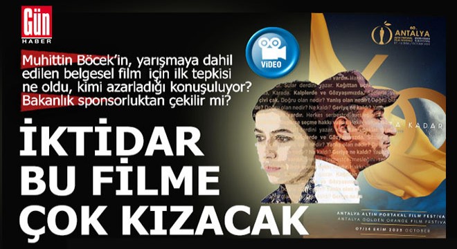İktidar, bu filmin Altın Portakal Film Festivali'nde yarışmasına çok kızacak