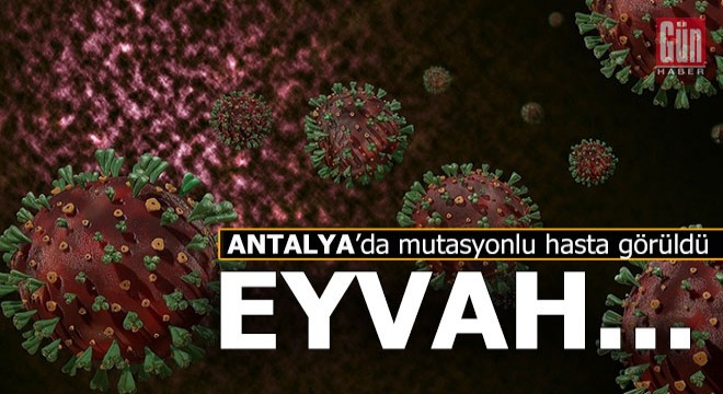 İngiltere'deki mutasyonun aynısı Antalya'da tespit edildi