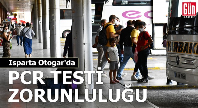 Isparta Otogar'da PCR testi zorunluluğu başladı