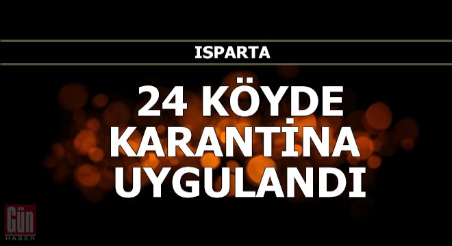 Isparta'da 2 belde ve 24 köyde karantina uygulandı
