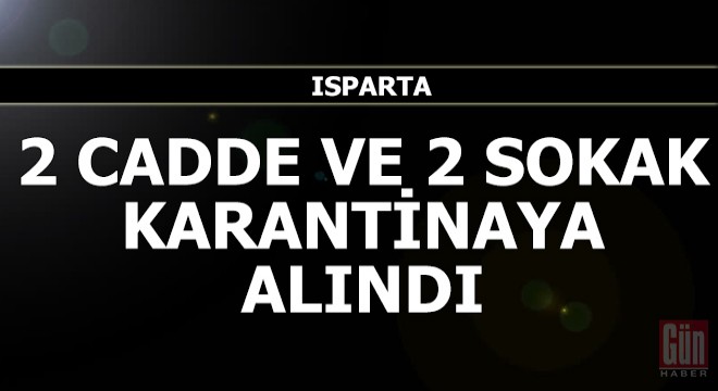 Isparta'da 2 cadde ve 2 sokak, karantinaya alındı