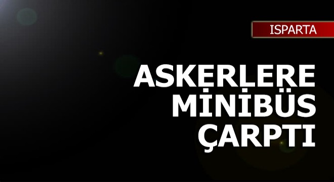 Isparta'da askerlere minibüs çarptı: 2 yaralı