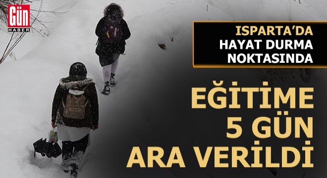 Isparta'da okullar 5 gün tatil edildi