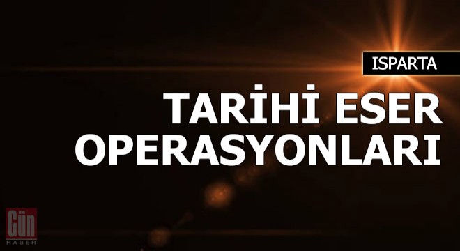 Isparta'da tarihi eser operasyonları