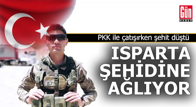 Isparta'ya şehit ateşi düştü