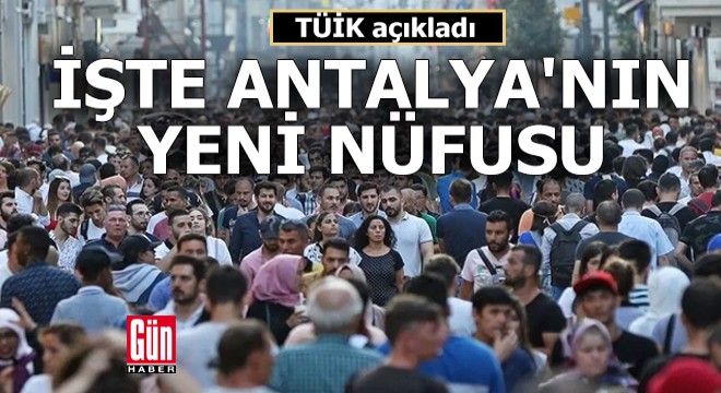 İşte Antalya'nın yeni nüfusu