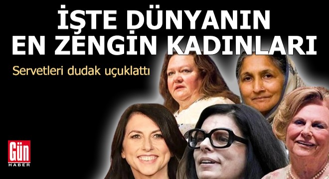 İşte dünyanın en zengin kadınları