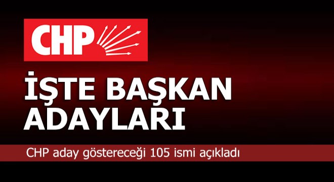 İşte o 105 belediye başkan adayının ismi...