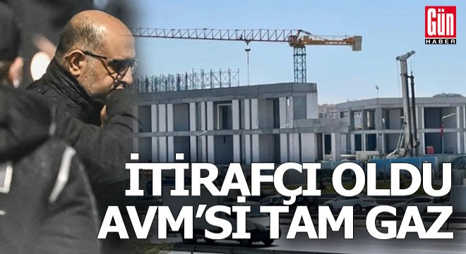 İtirafçı iş insanının AVM'si tam gaz...