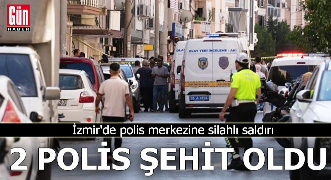 İzmir'de polis merkezine silahlı saldırı: 2 şehit