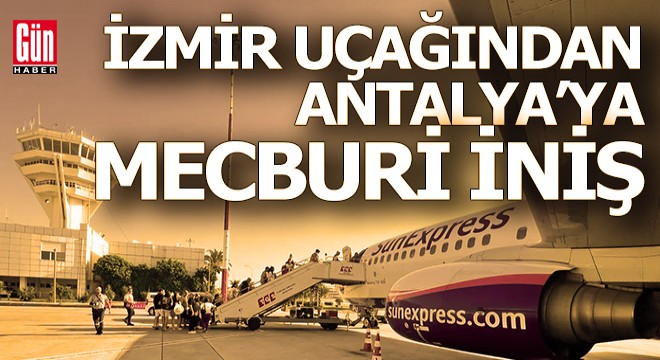 İzmir uçağı Antalya'ya mecburi iniş yaptı