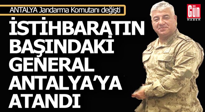 Jandarma istihbaratının başındaki komutan Antalya'ya atandı