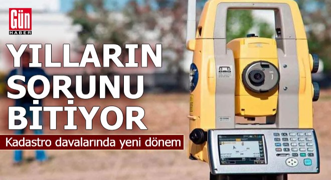 Kadastro davalarında yeni dönem