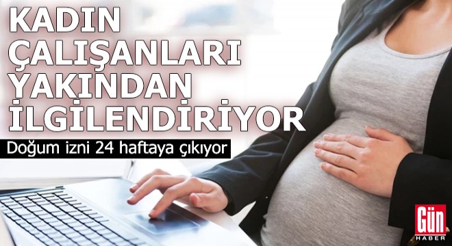 Kadın çalışanları yakından ilgilendiriyor!