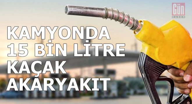 Kamyonda 15 bin litre kaçak akaryakıt