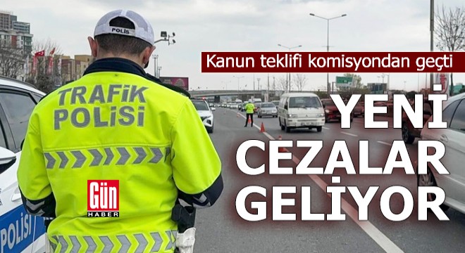 Kanun teklifi komisyondan geçti: Trafikte yeni cezalar geliyor