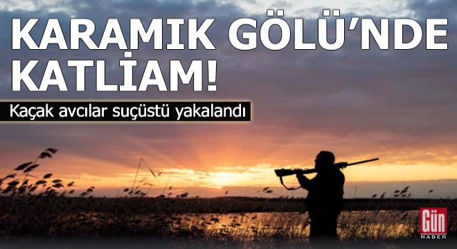 Karamık Gölü'nde katliam!
