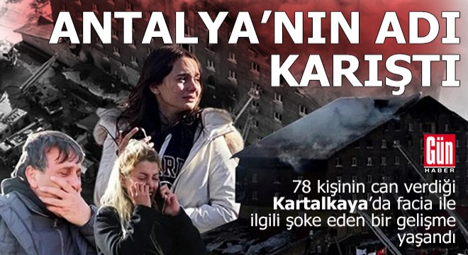 Kartalkaya'daki faciaya Antalya'nın adı karıştı