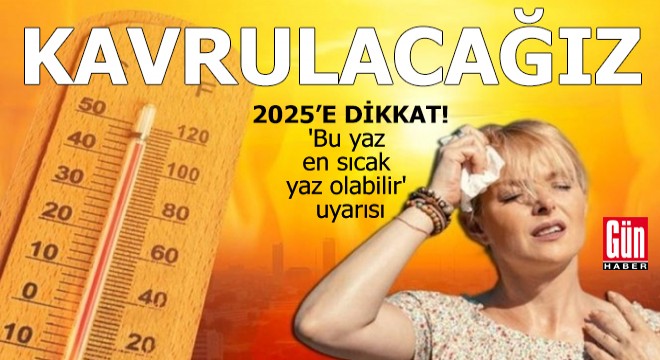Kavrulacağız! 'Bu yaz en sıcak yaz olabilir' uyarısı